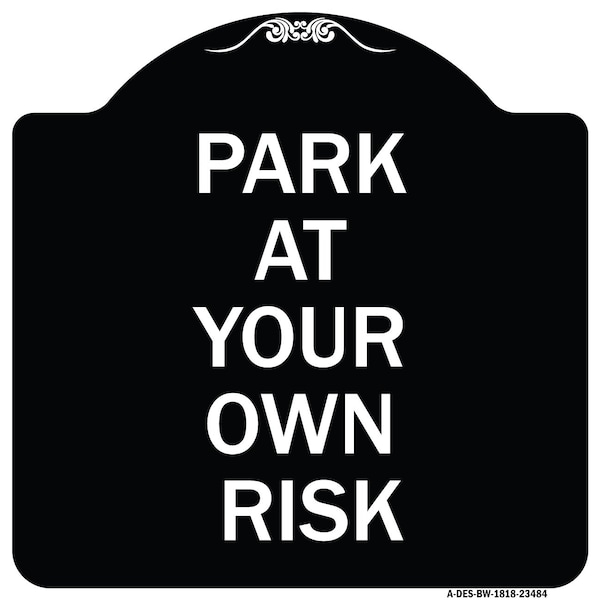 Signmission Park at Your Own Risk Heavy-Gauge Aluminum Architectural Sign, 18" x 18", BW-1818-23484 A-DES-BW-1818-23484 - main